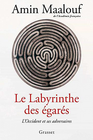 Le labyrinthe des égarés : l'Occident et ses adversaires - Amin Maalouf