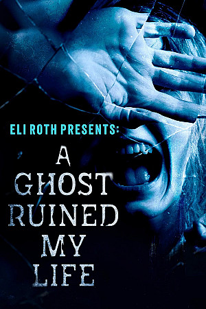 Eli Roth présente : Un fantôme a ruiné ma vie