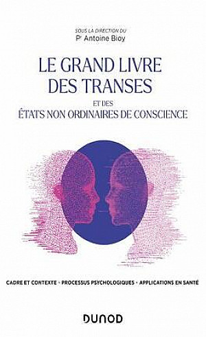 Le grand livre des transes et des états non ordinaires de conscience - Antoine Bioy