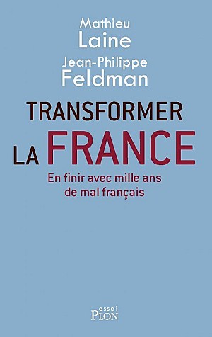 Transformer la France - JEAN-PHILIPPE FELDMAN &amp; MATHIEU LAINE