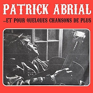 Patrick Abrial – Et pour quelques chansons de plus