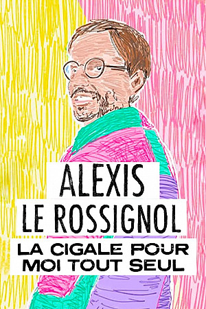 Alexis Le Rossignol - La Cigale pour moi tout seul