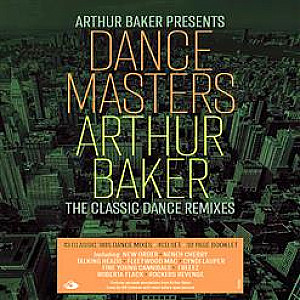 Arthur Baker - Dance Masters: Arthur Baker (The Classic Dance Remixes)