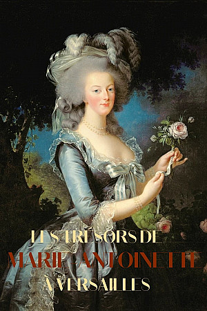 Les trésors de Marie-Antoinette à Versailles
