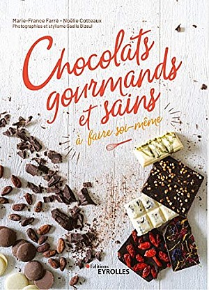 Marie-France Farré, Noëlie Cotteaux - Chocolats gourmands et sains à faire soi-même