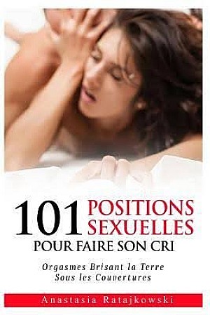 101 Positions Sexuelles Pour Faire Son Cri - Madeleine Carter