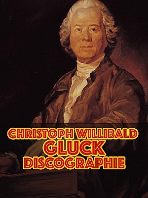 Christoph Willibald Gluck - Discographie
