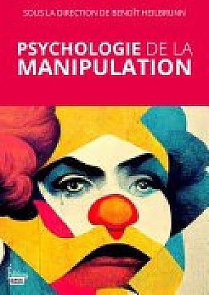Psychologie de la manipulation - Benoît Heilbrunn