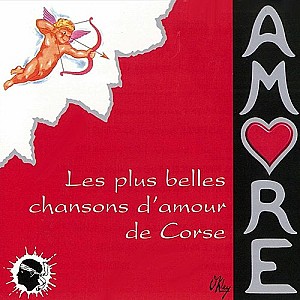 Amore (Les plus belles chansons d\'amour de Corse)