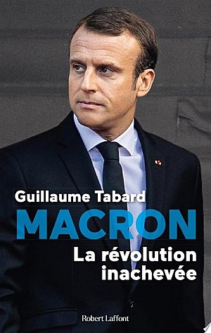 Macron, la révolution inachevée - Guillaume Tabard