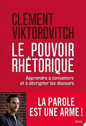 Le Pouvoir rhétorique - Clément Viktorovitch