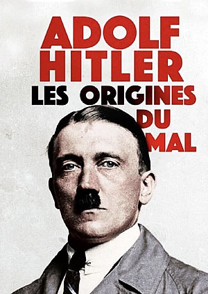 Adolf Hitler: Les Origines du Mal