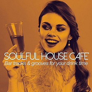 Soulful House Cafè (Bar tracks &amp; grooves for your drink time)