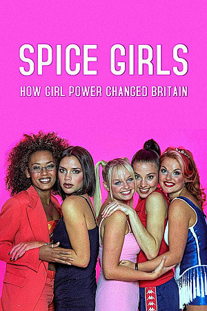 Spice Girls - Girl Power : ces filles qui ont changé le monde