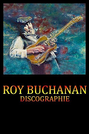 Roy Buchanan - Discographie