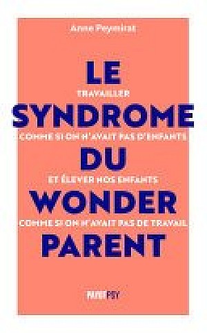 Le Syndrome du Wonderparent - Anne Peymirat