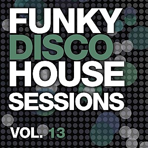 Funky Disco House Sessions Vol. 13 