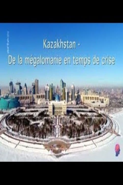 Kazakhstan de la mégalomanie en temps de crise