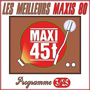 Maxis 80 : Programme 3/25 (Les meilleurs maxi 45T des années 80)