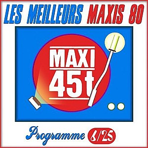 Maxis 80 : Programme 6/25 (Les meilleurs maxi 45T des années 80)