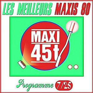 Maxis 80 : Programme 7/25 (Les meilleurs maxi 45T des années 80)