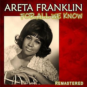 Aretha Franklin – For All We Know (Remastered)